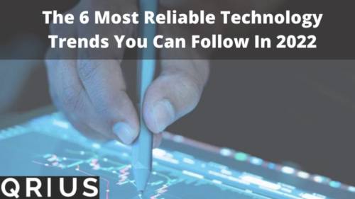 The 6 Most Reliable Technology Trends You Can Follow In 2022
