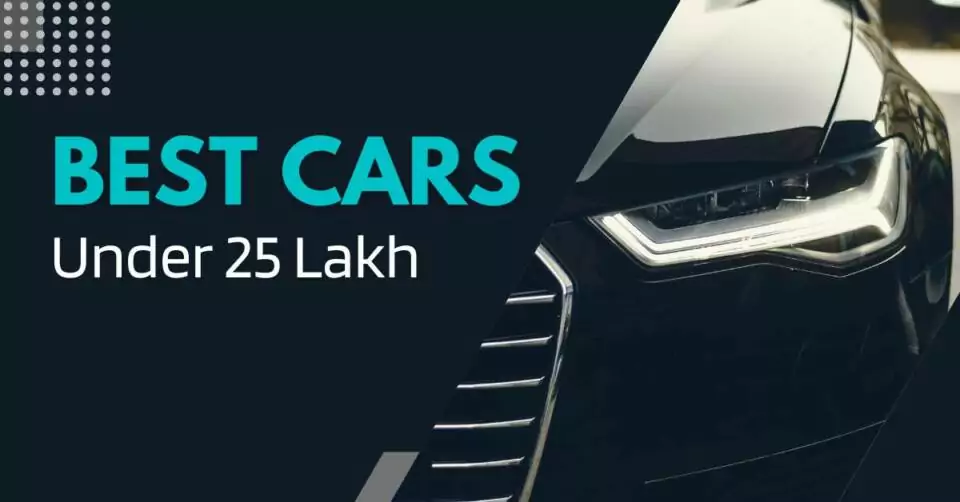 Best Cars Under 25 Lakh in India: Top Picks for Every Budget