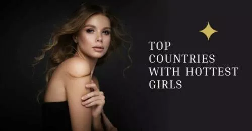 Top 10 Countries with Hottest Girls