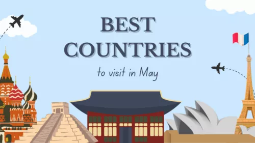 Best Countries to Visit in May: Explore Captivating Destinations Worldwide